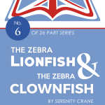 The Zebra Lionfish and the Zebr - Serenity Crane